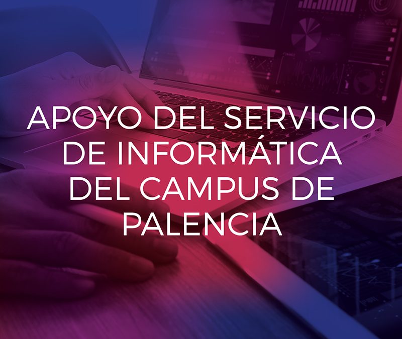 Apoyo del Servicio de Informática del Campus de Palencia