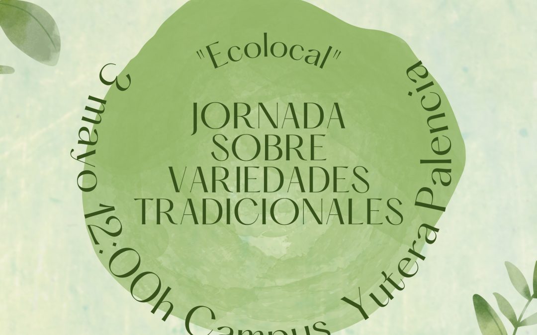 El Campus de Palencia acoge una jornada ecolocal sobre la importancia de las variedades tradicionales