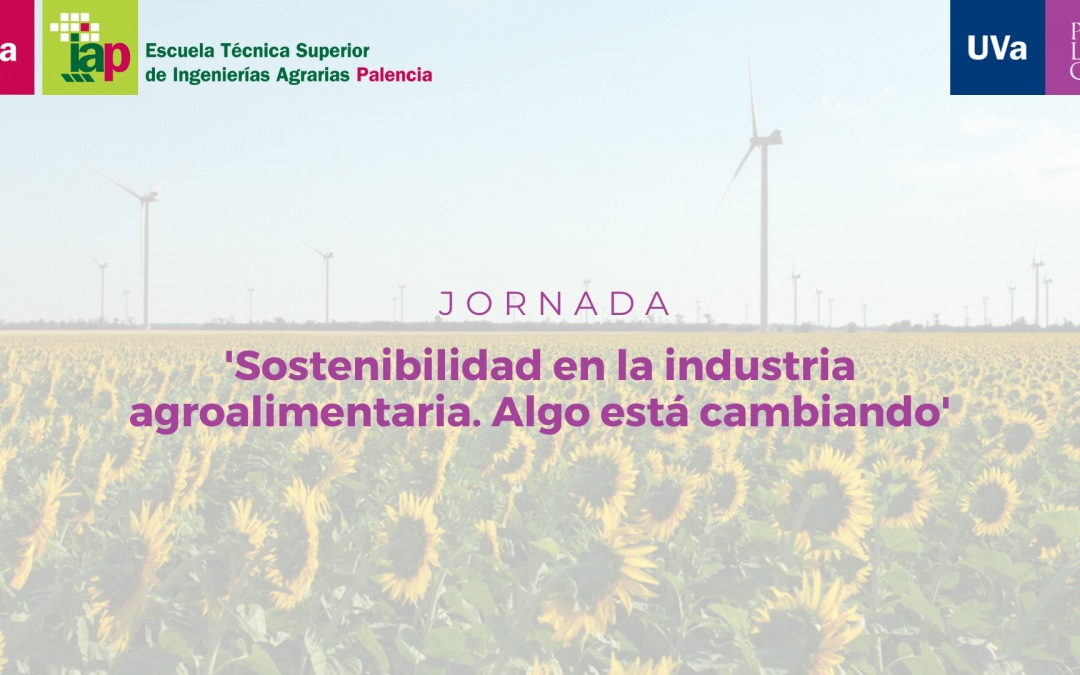 Jornada ‘Sostenibilidad en la industria agroalimentaria. Algo está cambiando’