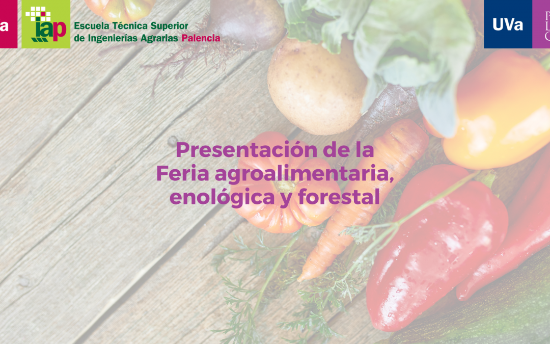 La ETSIIAA presenta la Feria agroalimentaria, enológica y forestal