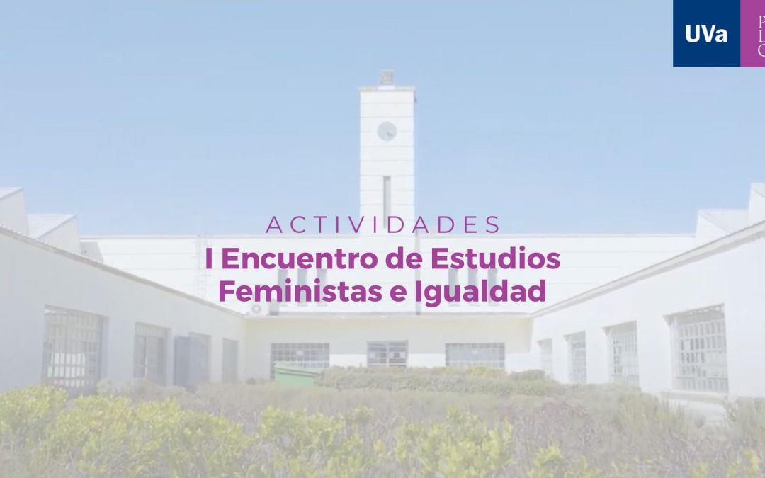 La Cátedra de Estudios de Género de la UVa organiza en el Campus de Palencia el I Encuentro de Estudios Feministas e Igualdad
