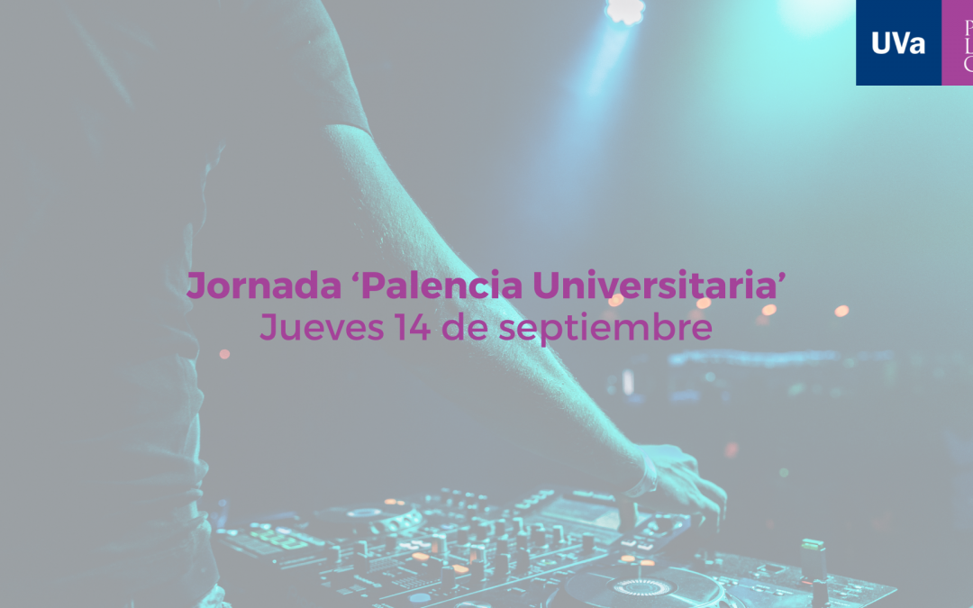 Jornada ‘Palencia Universitaria’ en coordinación con el Ayuntamiento de Palencia