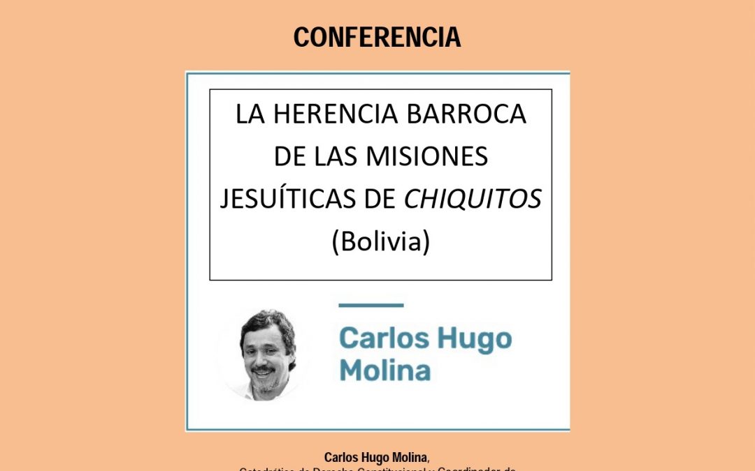 La herencia barroca de las misiones jesuíticas de Chiquitos (Bolivia) en foco: Conferencia magistral a cargo del catedrático Carlos Hugo Molina