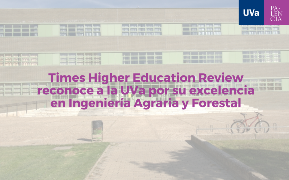 Times Higher Education Review reconoce a la UVa por su excelencia en Ingeniería Agraria y Forestal